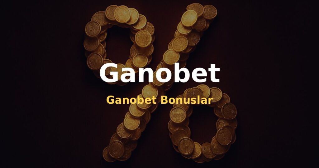Ganobet Bonuslar - Ganobet